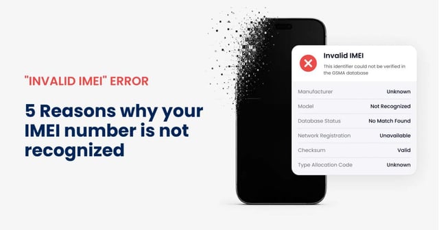"Invalid IMEI" Error. 5 Reasons Why Your IMEI Number Is Not Recognized